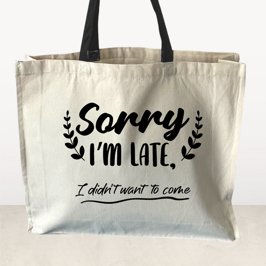 Sorry I'm late I didn't want to come, Tote Bag